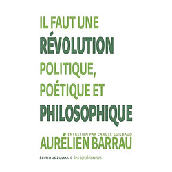 Il faut une révolution politique, poétique et philosophique : entretien par Carole Guilbaud