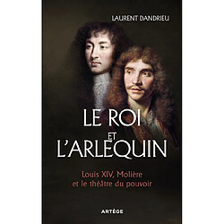 Le roi et l'arlequin : Louis XIV, Molière et le théâtre du pouvoir