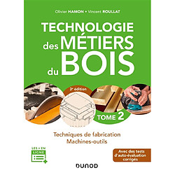 Technologie des métiers du bois. Vol. 2. Techniques de fabrication, machines-outils : avec des tests d'auto-évaluation corrigés