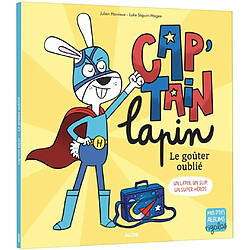 Cap'tain lapin : le goûter oublié : un lapin, un slip, un super-héros