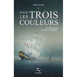 Les aventures de Gilles Belmonte. Pour les trois couleurs