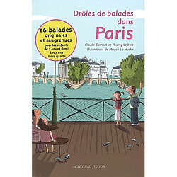 Drôles de balades dans Paris : 26 balades originales et saugrenues pour les enfants de 7 ans et demi à 107 ans trois quarts