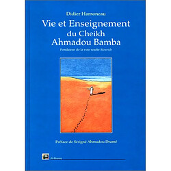 Vie et enseignement du Cheik Ahmadou Bamba, maître fondateur de la voie soufie Mouride