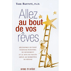 Allez au bout de vos rêves : découvrez un tout nouveau potentiel de rendement et le sens du succès grâce au marketing de réseau - Occasion