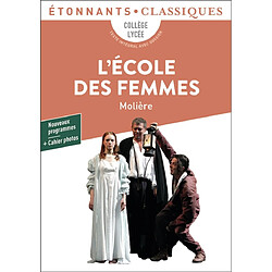 L'école des femmes : collège, lycée, texte intégral avec dossier : nouveaux programmes + cahier photos