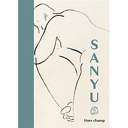 Sanyu : hors champ : exposition, Paris, Galerie Diane de Polignac, du 10 octobre au 16 novembre 2024