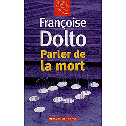 Françoise Dolto. Vol. 1. Parler de la mort