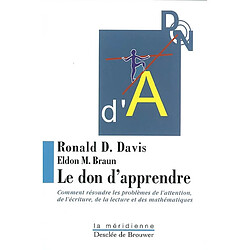 Le don d'apprendre : comment résoudre les problèmes de l'attention, de l'écriture, de la lecture et des mathématiques