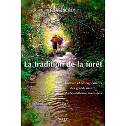 La tradition de la forêt : histoire et enseignements des grands maîtres du bouddhisme theravada