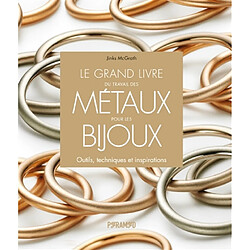 Le grand livre du travail des métaux pour les bijoux : outils, techniques et inspirations