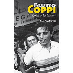 Fausto Coppi : la gloire et les larmes