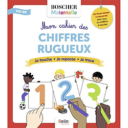 Mon cahier des chiffres rugueux : je touche, je repasse, je trace : MS, GS