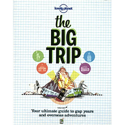 The big trip : your ultimate guide to gap years and overseas adventures