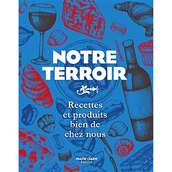 Notre terroir : recettes et produits bien de chez nous