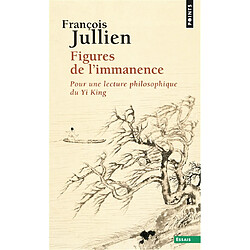 Figures de l'immanence : pour une lecture philosophique du Yi-king - Occasion