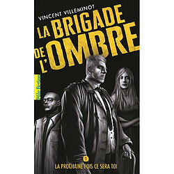 La brigade de l'ombre. Vol. 1. La prochaine fois ce sera toi