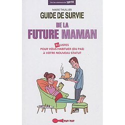 Guide de survie de la future maman : 80 listes pour vous habituer (ou pas) à votre nouveau statut