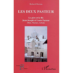 Les deux Pasteur : le père et le fils : Jean-Joseph et Louis Pasteur (Dole, Marnoz, Arbois)