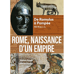 Rome, naissance d'un Empire : de Romulus à Pompée, 753-70 av. J.-C.