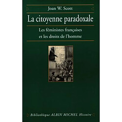 La citoyenneté paradoxale : les féministes françaises et les droits de l'homme - Occasion