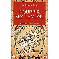 Nourrir ses démons : utilisez la sagesse ancienne pour résoudre vos conflits intérieurs