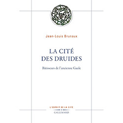 La cité des druides : bâtisseurs de l'ancienne Gaule