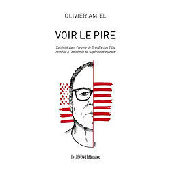 Voir le pire : l'altérité dans l'oeuvre de Bret Easton Ellis : remède à l'épidémie de supériorité morale - Occasion