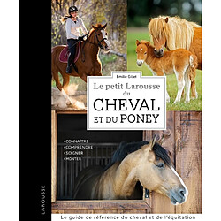 Le petit Larousse du cheval et du poney : connaître, comprendre, soigner, monter - Occasion