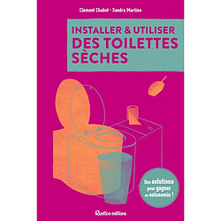 Installer & utiliser des toilettes sèches : des solutions pour gagner en autonomie !