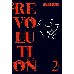 Révolution. Vol. 2. Le sang du roi