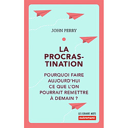 La procrastination : pourquoi faire aujourd'hui ce que l'on pourrait remettre à demain ?