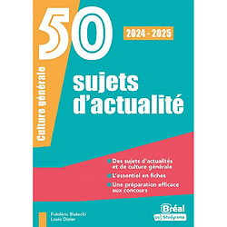 50 sujets d'actualité : culture générale : 2024-2025