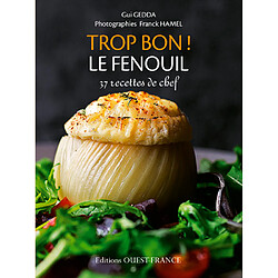 Trop bon ! Le fenouil : 37 recettes de chef