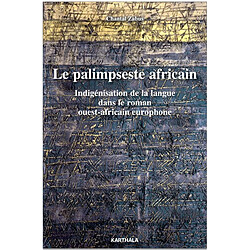 Le palimpseste africain : indigénisation de la langue dans le roman ouest-africain europhone - Occasion