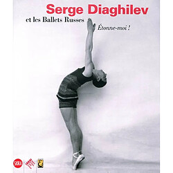 Etonne moi ! : Serge Diaghilev et les Ballets russes