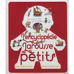 L'encyclopédie Larousse des petits : corps, nature, histoire, animaux, maison, terre... : un livre à lire et à relire !