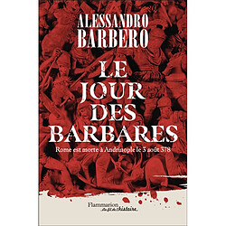 Le jour des barbares : Rome est morte à Andrinople le 3 août 378