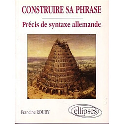 Construire sa phrase : précis de syntaxe allemande - Occasion