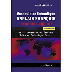 Vocabulaire thématique anglais-français : le monde d'aujourd'hui : société, environnement, économie, politique, technologie, santé - Occasion