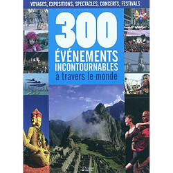 300 événements incontournables à travers le monde : voyages, expositions, spectacles, concerts, festivals - Occasion