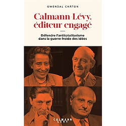 Calmann-Lévy, éditeur engagé : défendre l'antitotalitarisme dans la guerre froide des idées (1945-1995) - Occasion