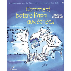 Comment battre papa aux échecs