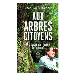 Aux arbres citoyens : et si l'arbre était l'avenir de l'homme ? - Occasion