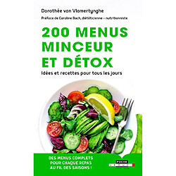 200 menus minceur et détox : idées et recettes pour tous les jours : des menus complets pour chaque repas au fil des saisons !