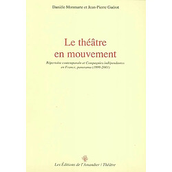 Le théâtre en mouvement : répertoire contemporain et compagnies indépendantes en France, panorama (1999-2003) - Occasion