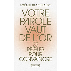 Votre parole vaut de l'or : 25 règles pour convaincre - Occasion