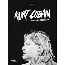 Kurt Cobain : broken heart and broken bones