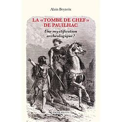 La tombe de chef de Pauilhac : une mystification archéologique