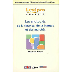 Les mots clés de la finance, de la banque et des marchés en anglais : classement thématique, exemples d'utilisation, index bilingue