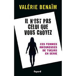 Il n'est pas celui que vous croyez : ces femmes amoureuses de tueurs en série - Occasion